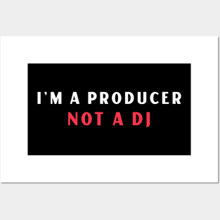 I'm A Producer, Not A DJ Posters and Art